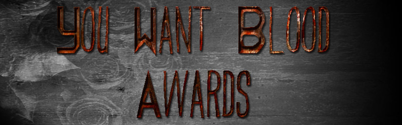 You Want Blood Awards!